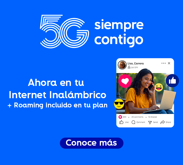 5G Siempre contigo: Ahora en tu Internet Inalámbrico + Roaming incluido en tu plan conoce más