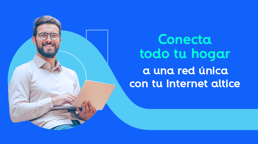 Conecta todo u hogar a una red única con tu internet altice